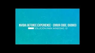 [2020] NVIDIA GeForce Experience - Error Code: 0x0003 (SOLUCIÓN)