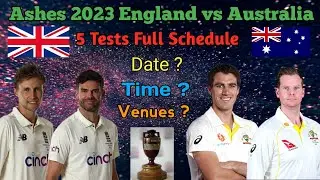 The Ashes 2023 | 5 Tests Full Schedule | Date, Time & Venues | Ashes 2023 Full Schedule
