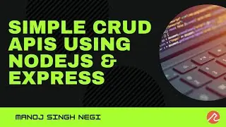 Simple CRUD APIs using NodeJS & Express  | Manoj Singh Negi | Recraft Relic