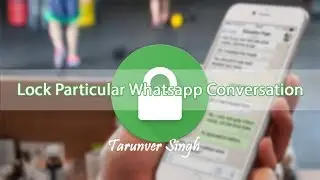 How to Lock Particular Whatsapp Conversation (100% working)
