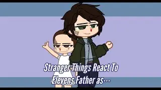 (REUPLAOD) Stranger Things react to Elevens Father as Sam Winchester 1/1