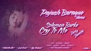 Pajush Baraque DEMO - Cry To Me (Solomon Burke, Dirty Dancing OST)