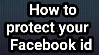 Simple step to  protect your Facebook id