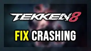 How to FIX TEKKEN 8 Crashing, Not Launching, Freezing, Not Loading, Black Screen