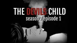 THE DEVILS CHILD S7.EP1 (MSP SERIES)