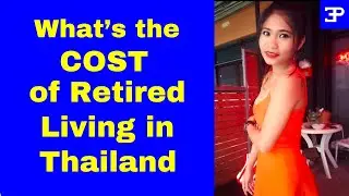 Thailand, What's the COST of Retired Living in Thailand ?