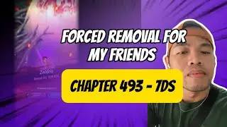 DEFEAT ZELDRIS [CHAPTER 493] PT. 1 - FORCED REMOVAL FOR MY FRIENDS - 7DS SDS