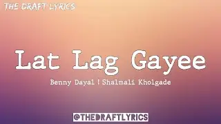 Lat Lag Gaye (Lyrics) - Benny Dayal & Shalmali Kholgade !