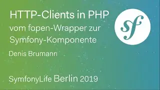HTTP-Clients in PHP – vom fopen-Wrapper zur Symfony-Komponente (Denis Brumann) - SymfonyLive 2019