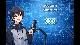 Electronics & Robotics Podcast #2: Smart Pot