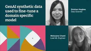 GenAI synthetic data used to fine tune a domain specific model – Siobhan Hughes and Meissane Chami