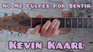 Como tocar No Me Culpes Por Sentir de Kevin Kaarl guitarra (FACIL Y RAPIDO)