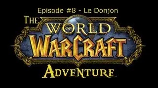 The Warcraft Adventure | Episode #8 - Le Donjon