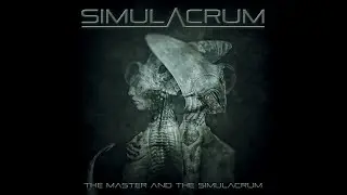 Simulacrum - The Master And The Simulacrum (FULL ALBUM - 2012)