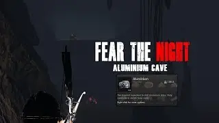 Fear The Night - Going to the Aluminium Cave - Lost my shelter
