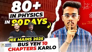 JEE Mains 2025: Guaranteed 80+ in Physics if you start now🔥| Physics Most Important Chapters 🎯