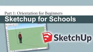 Sketchup for Schools Pt1: Screen Orientation for Beginners