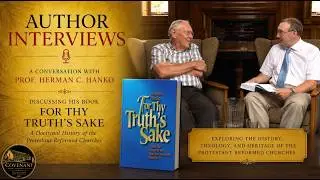 For Thy Truth's Sake - Interview with Author Prof. Herman Hanko