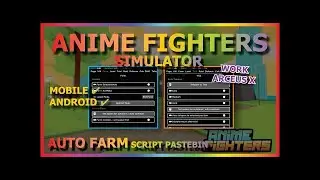 ANIME FIGHTERS SIMULATOR Script Arceus X AUTO FARM | AUTO QUEST | AUTO RAID & MORE