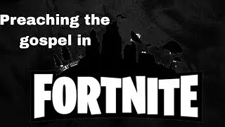 Preaching the gospel in Fortnite