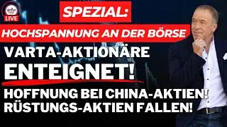 SPEZIAL: Varta-Aktionäre enteignet! Hoffnung bei China-Aktien! Rüstungsaktien fallen! Hochspannung!
