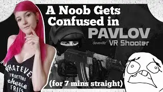 Being Confused in Pavlov VR & Slowly Descending into madness for 7 minutes