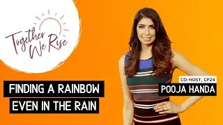Finding A Rainbow Even In The Rain with Pooja Handa | #TogetherWeRise