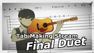 Final Duet // Tab Making Stream // Part 3