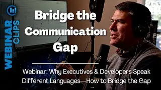 How to Bridge the Communication Gap | Webinar Clips, Executives & Developers Miscommunication