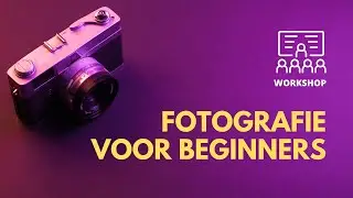 WORKSHOP FOTOGRAFIE voor BEGINNERS