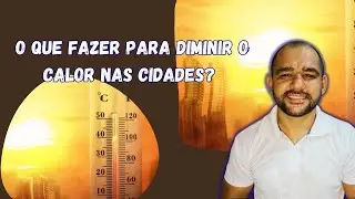 COMO REDUZIR AS TEMPERATURAS NAS CIDADES