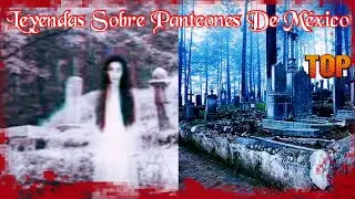 Top 4 Leyendas Sobre Panteones De México