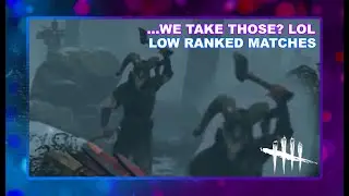 DEAD BY DAYLIGHT - ...we take those? lol