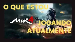 O QUE ESTOU JOGANDO ATUALMENTE l MIR4