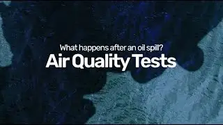 What happens after an oil spill? Air Quality Tests