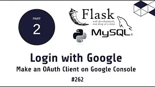 262 Login with Google | Make an OAuth Client on Google Console | Python Flask MySQL Tutorials
