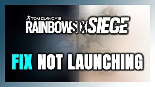 How to FIX Rainbow Six Siege Not Launching/Won't Launch