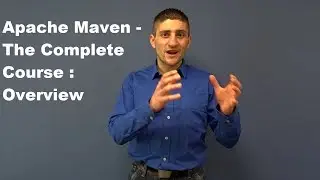 Apache Maven - The complete course: Overview