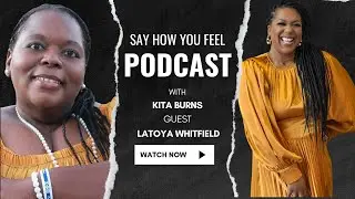Express Yourself On The Say How You Feel Podcast With Latoya Whitfield!
