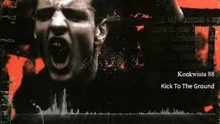 Konkwista 88 - Kick To The Ground
