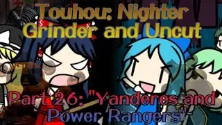 Touhou Gyoshoku ~Nighter, Grinder & Uncut~ -26- "Yanderes and Power Rangers"