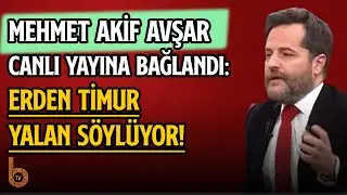 Mehmet Akif Avşar; Erden Timur Yalan Söylüyor! | CANLI YAYINA KATILIP CEVAP VERDİ!