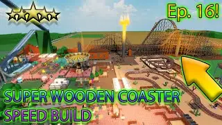 [Roblox: Theme Park Tycoon 2] SPEED BUILD EP. 16 - NEW SUPER WOODEN ROLLER COASTER