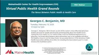 MaineHealth CHI Virtual Public Health Grand Rounds with Georges Benjamin MD