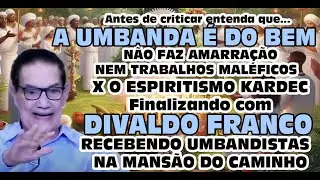 Umbanda - Casos Ocorridos e explicação x Divaldo Franco e visita de umbandistas na mansão do caminho