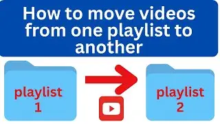 How To Move Videos From One Playlist to Another on YouTube 
