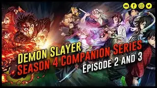 Demon Slayer Season 4 Companion Series / Episodes 2 & 3 Recaps!
