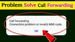 Call Forwarding Connection Problem or Invalid MMI Code | Call forwarding band problem solve ✅