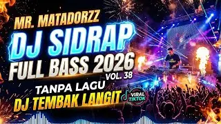 MR. MATADORZZ - DJ SIDRAP FULL BASS 2026 TANPA LAGU VOL. 38 - DJ TEMBAK LANGIT VIRAL TIKTOK