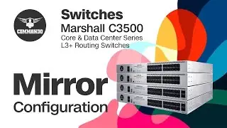Mirror Configuration - COMMANDO Marshall C3500 Series Core & Data Center L3+ Routing Switch